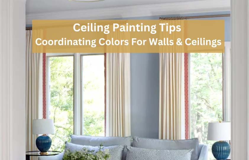Ceiling Painting Tips Coordinating Colors For Walls & Ceilings